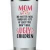 KLUBI Mom Birthday Gifts Funny - Mom No Matter What/Ugly Children 20oz Travel Mug/Tumbler For Coffee - Happy Mothers Day Gift Idea For Best Mother, Valentines Day, Presents, Moms, From Son